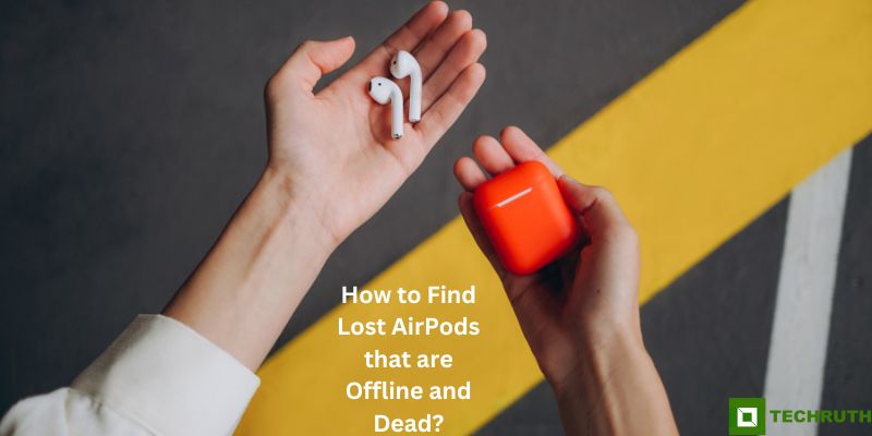 How to Find Lost AirPods that are Offline and Dead