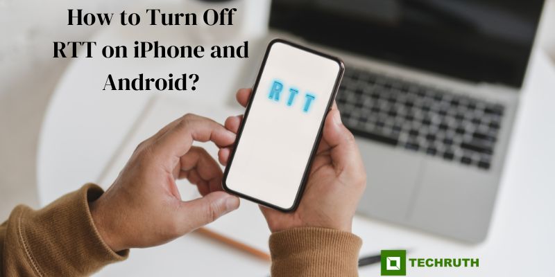 How to Turn Off RTT on iPhone and Android