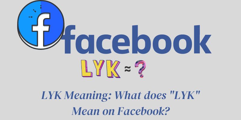 LYK Meaning What does LYK Mean on Facebook