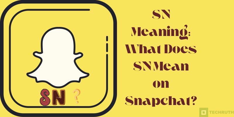 SN Meaning What Does SN Mean on Snapchat
