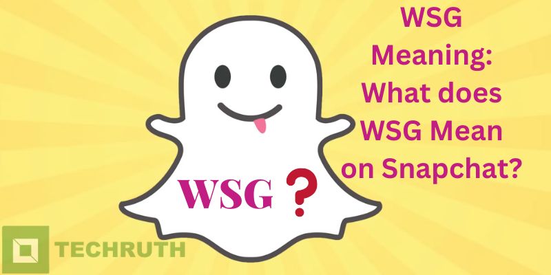 WSG Meaning What does WSG Mean on Snapchat