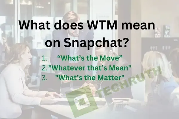 What does WTM mean on Snapchat