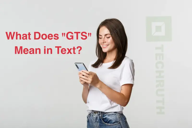 What Does “GTS” Mean? (Text And Snapchat) With Examples B4 Technology