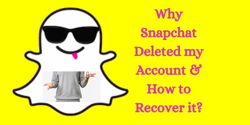 Why Snapchat Deleted my Account & How to Recover it