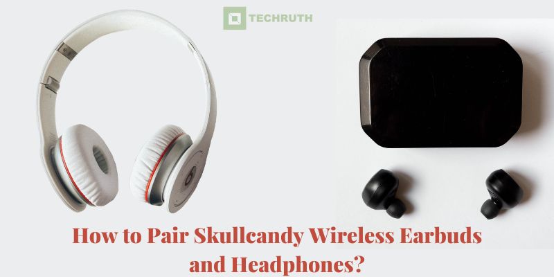 How to Pair Skullcandy Wireless Earbuds and Headphones