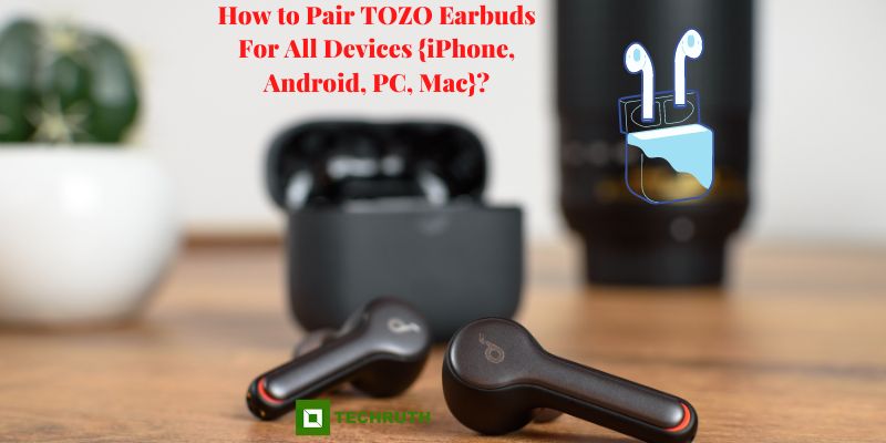 How to Pair TOZO Earbuds For All Devices {iPhone, Android, PC, Mac}