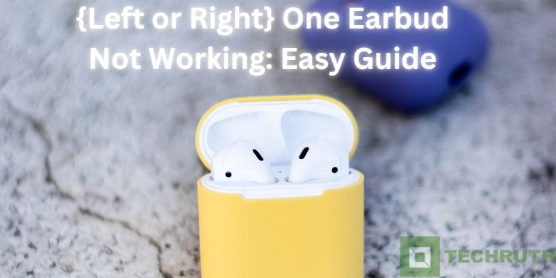 {Left or Right} One Earbud Not Working Easy Guide