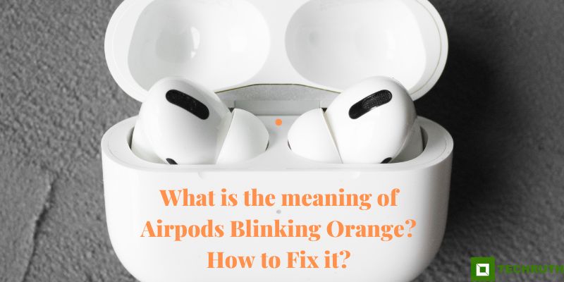 What is the meaning of Airpods Blinking Orange How to Fix it
