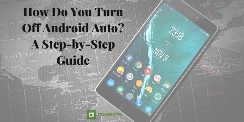 How Do You Turn Off Android Auto A Step-by-Step Guide