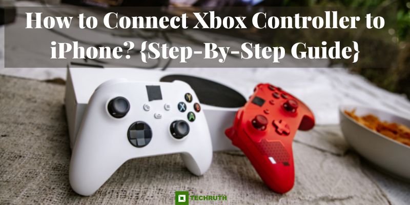 How to Connect Xbox Controller to iPhone {Step-By-Step Guide}