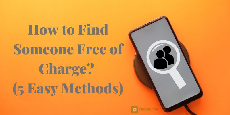 How to Find Someone Free Of Charge (5 Easy Methods)