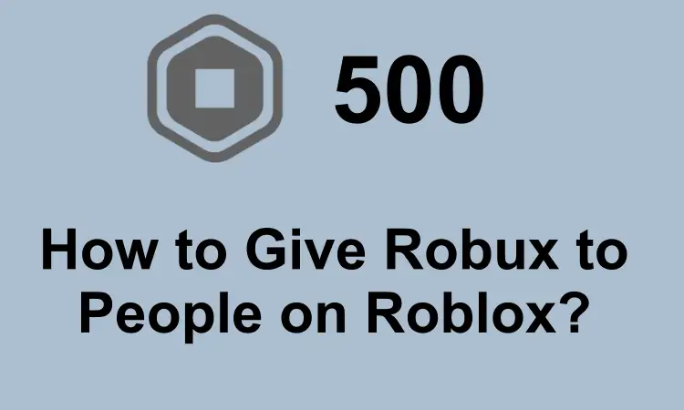 How to Give Robux to People?