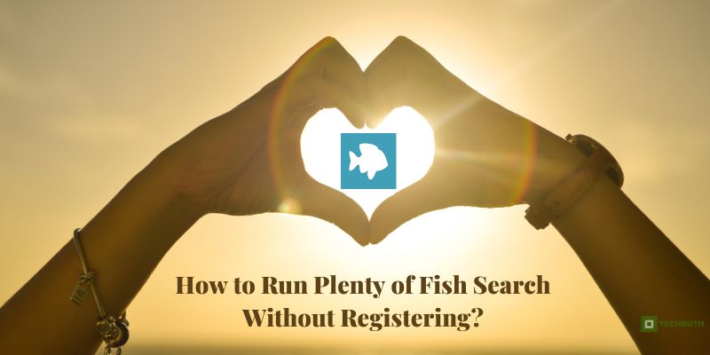 How to Run Plenty of Fish Search Without Registering