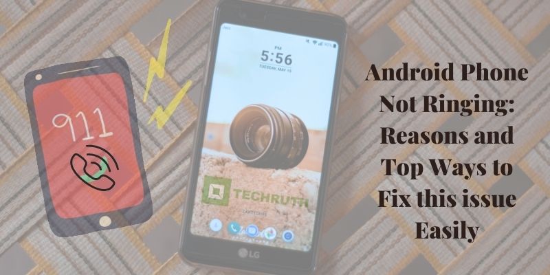 Android Phone Not Ringing: Reasons and Top Ways to Fix this issue Easily