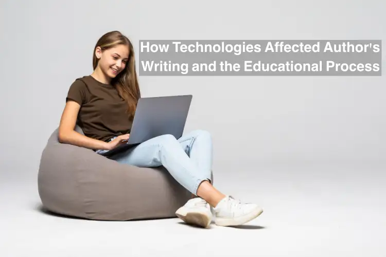 How Technologies Affected Author's Writing and the Educational Process