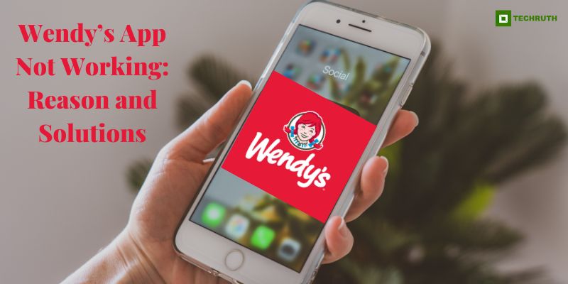 Wendy’s App Not Working Reason and Solutions