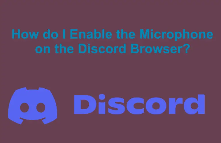 How do I Enable the Microphone on the Discord Browser