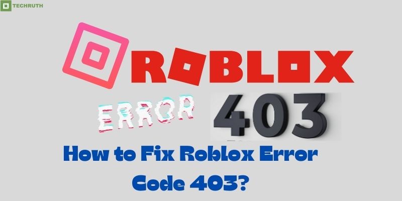 How to Fix Roblox Error Code 403?