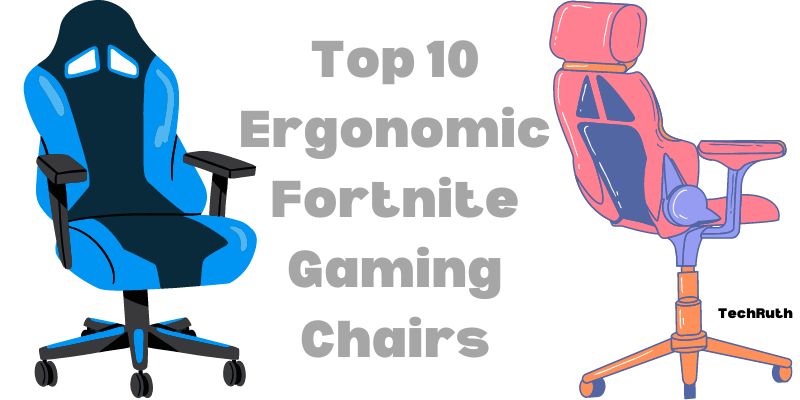 Top 10 Ergonomic Fortnite Gaming Chairs
