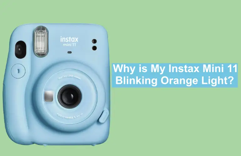 Why is My Instax Mini 11 Blinking Orange Light?