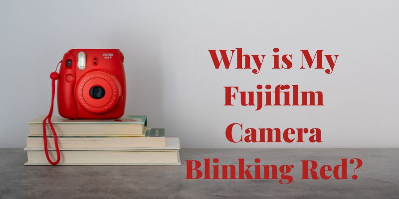 Why is My Fujifilm Camera Blinking Red