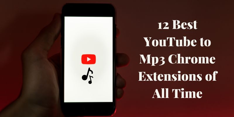 12 Best YouTube to Mp3 Chrome Extensions of All Time