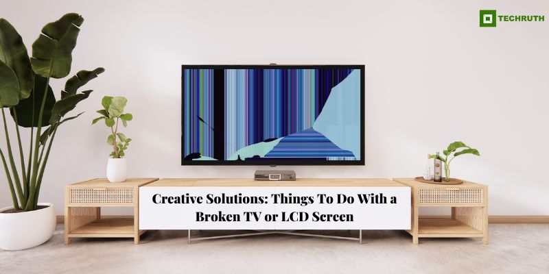 Things To Do With a Broken TV or LCD Screen
