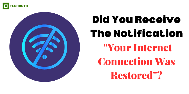 Did You Receive The Notification ‘Your Internet Connection Was Restored’