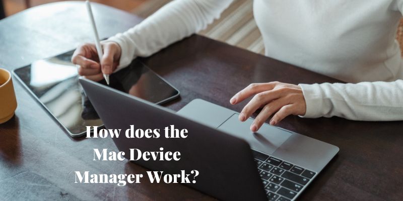 How does the Mac Device Manager Work