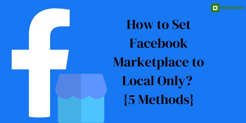 How to Set Facebook Marketplace to Local Only {5 Methods}