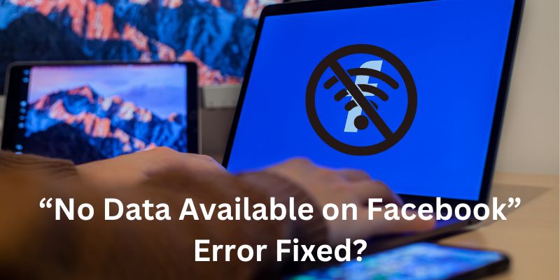 “No Data Available on Facebook” Error Fixed