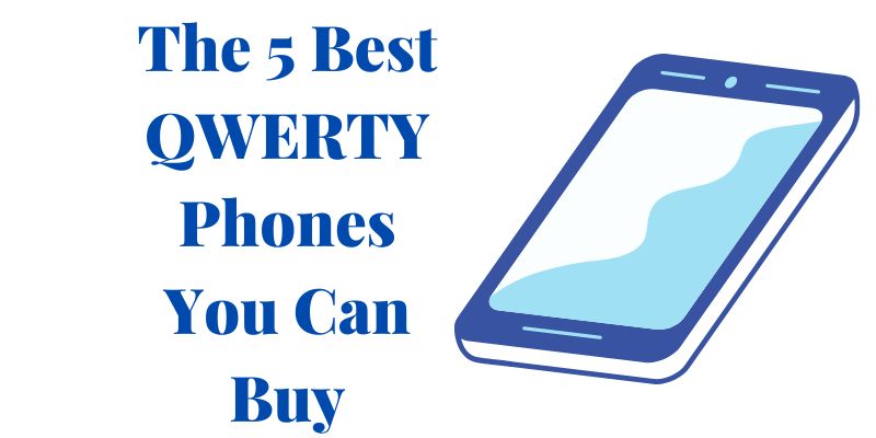 The 5 Best QWERTY Phones You Can Buy
