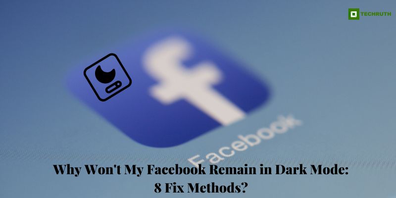 Why Won't My Facebook Remain in Dark Mode 8 Fix Methods