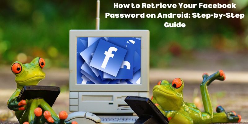 How to Retrieve Your Facebook Password on Android Step-by-Step Guide