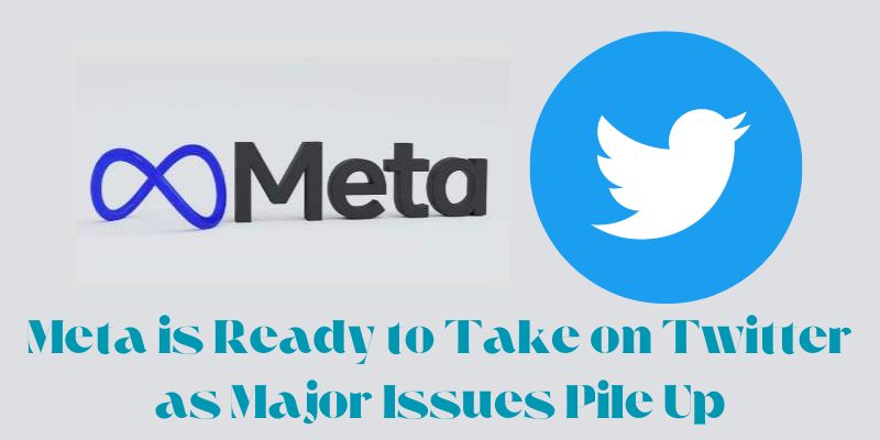 Meta is Ready to Take on Twitter as Major Issues Pile Up