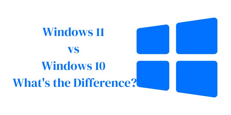 Windows 11 vs Windows 10 What's the Difference