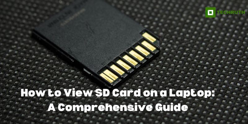 How to View SD Card on a Laptop: A Comprehensive Guide