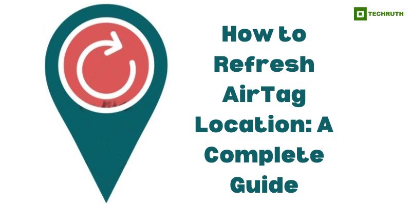 How to Refresh AirTag Location A Complete Guide