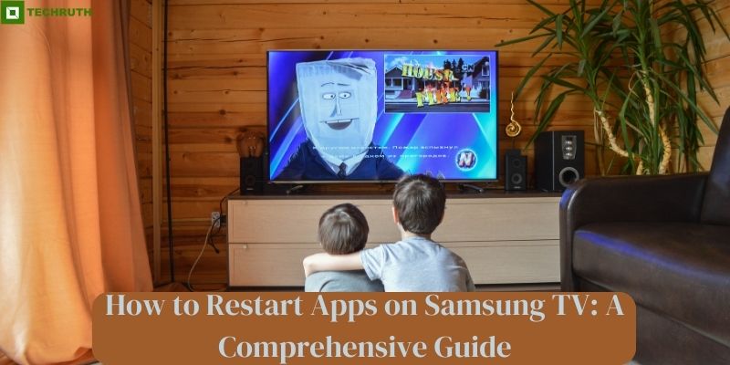 How to Restart Apps on Samsung TV A Comprehensive Guide