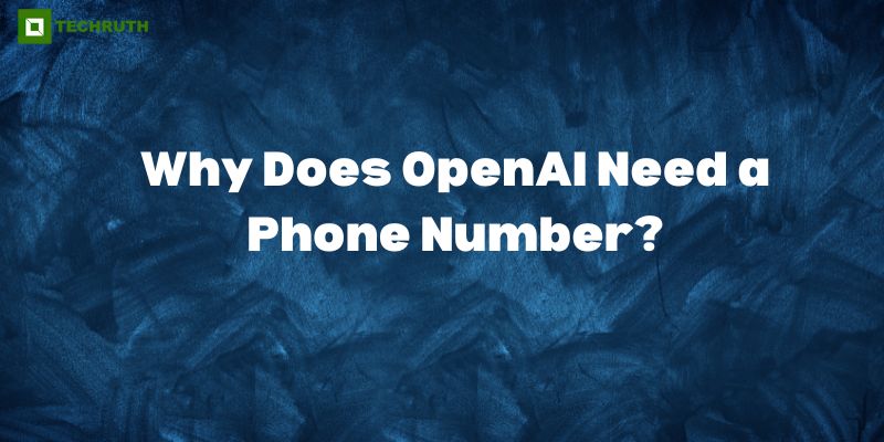 Why Does OpenAI Need a Phone Number?