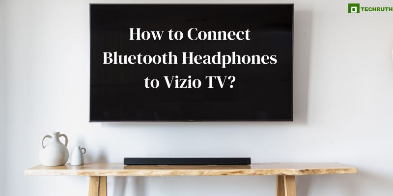 How to Connect Bluetooth Headphones to Vizio TV