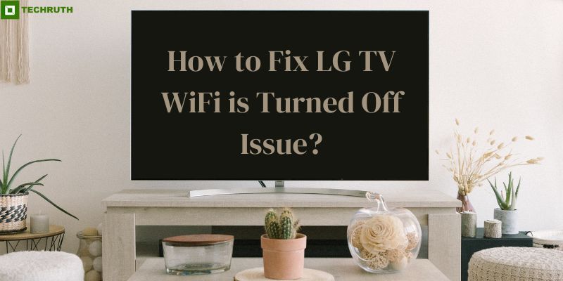 How to Fix LG TV WiFi is Turned Off Issue