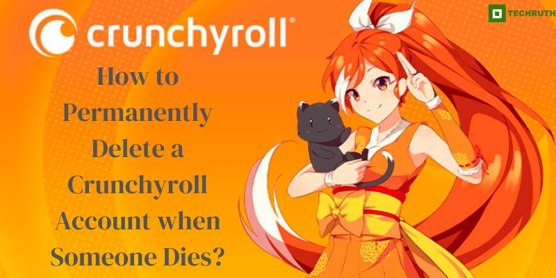 How to Permanently Delete a Crunchyroll Account when Someone Dies