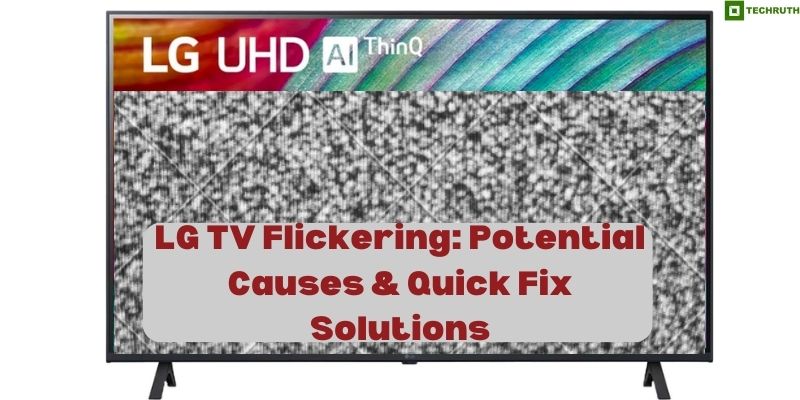 LG TV Flickering Potential Causes & Quick Fix Solutions