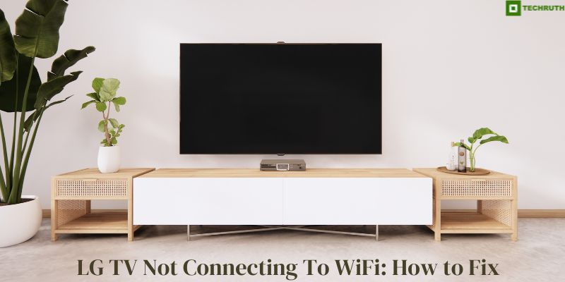 LG TV Not Connecting To WiFi: How to Fix