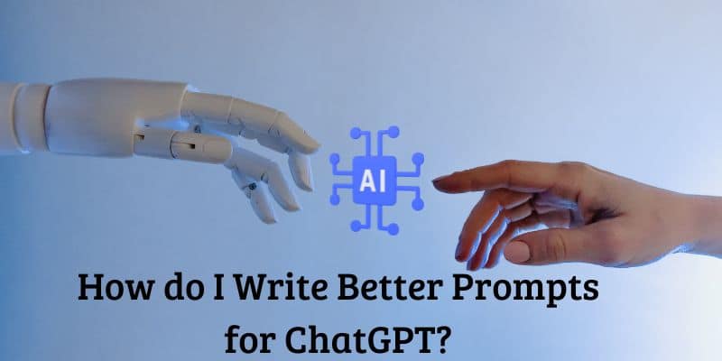 How do I Write Better Prompts for ChatGPT