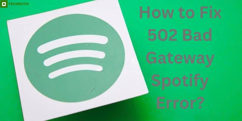 How to Fix 502 Bad Gateway Spotify Error