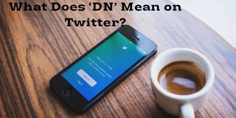 What Does ‘DN’ Mean on Twitter