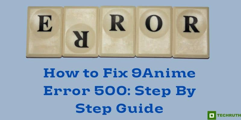 How to Fix 9Anime Error 500 Step By Step Guide