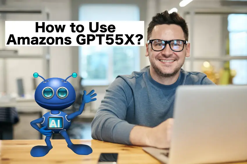 How to use Amazons GPT55X